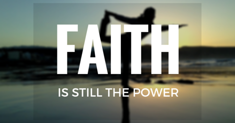 Faith is still the power